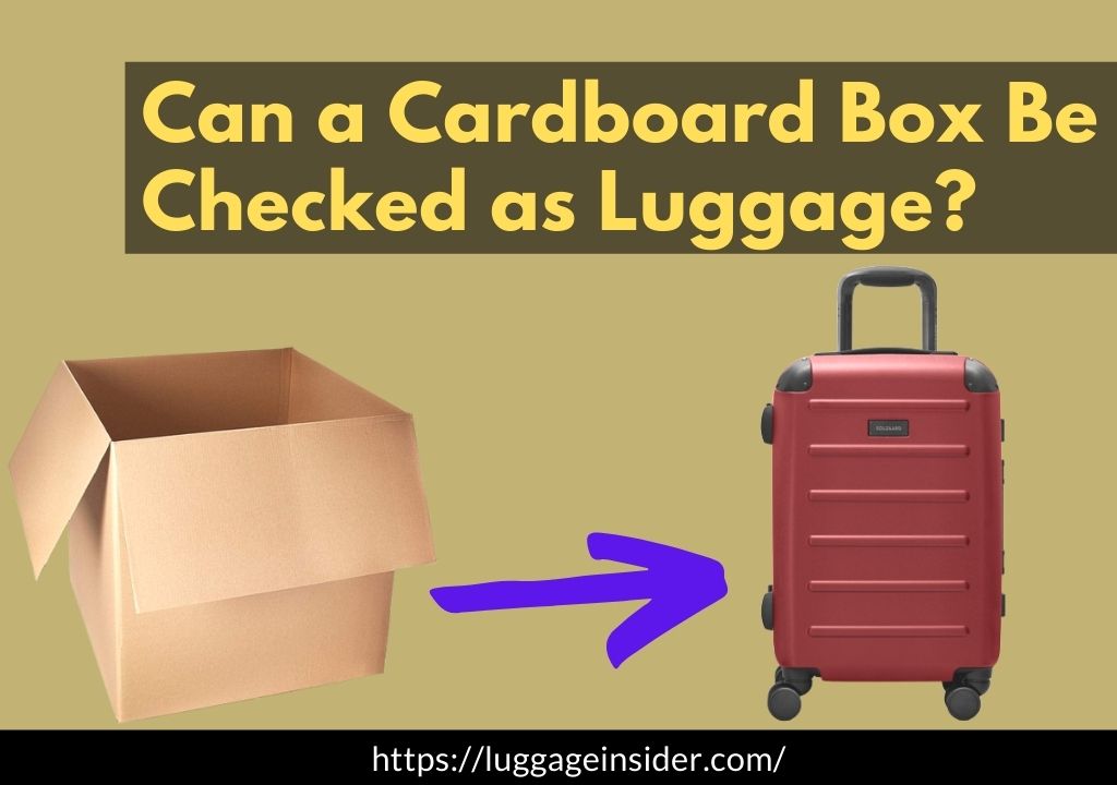Can a cardboard be checked as luggage